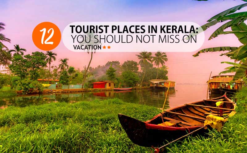12 Tourist Places in Kerala: You Should Not Miss On Vacation