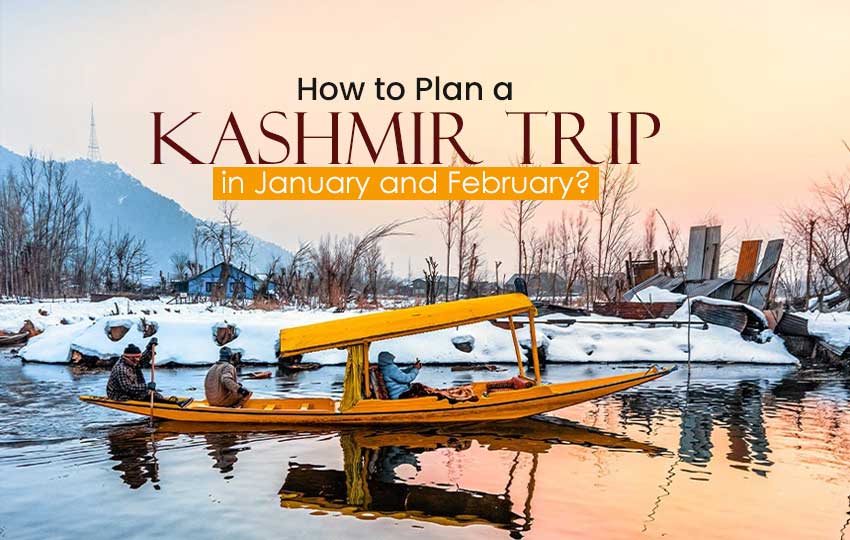 How to Plan a Kashmir Trip in January and February?